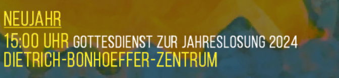 Neujahr "Gottesdienst zur Jahreslosung 2024" im Dietrich-Bonhoeffer-Haus